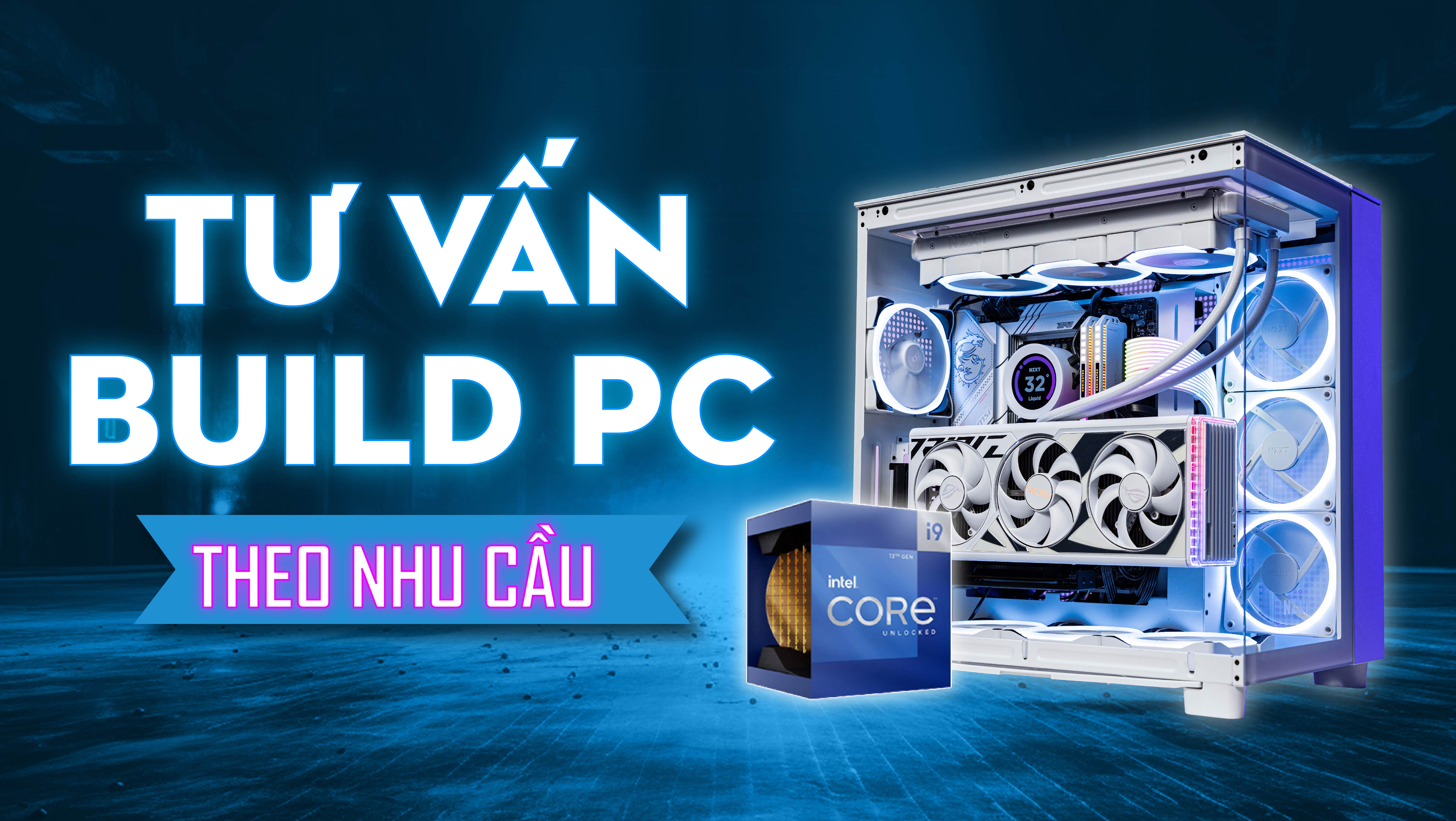 Tư vấn Build PC theo nhu cầu tại PCM