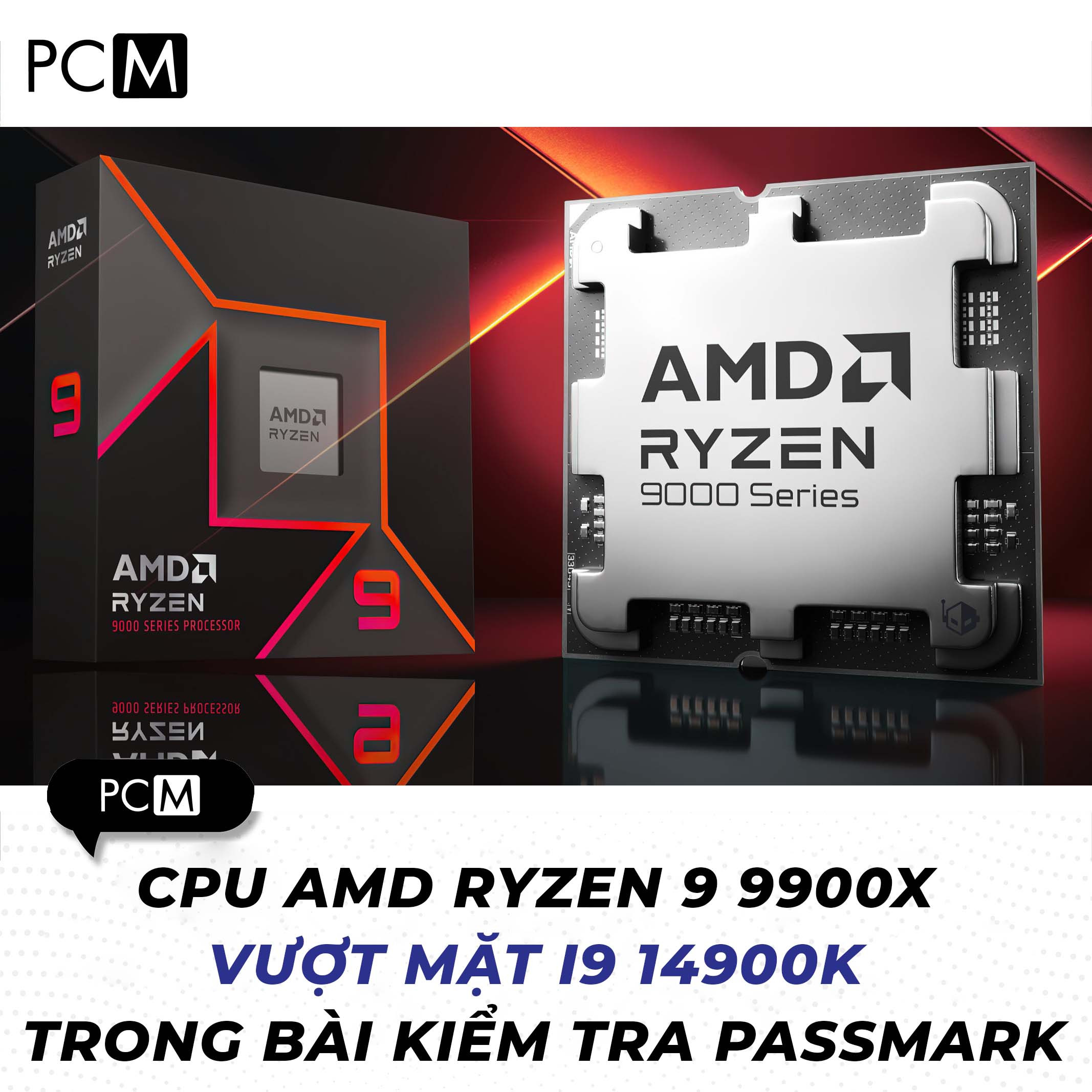 CPU AMD Ryzen 9 9900X vượt mặt i9 14900K trong bài kiểm tra PassMark