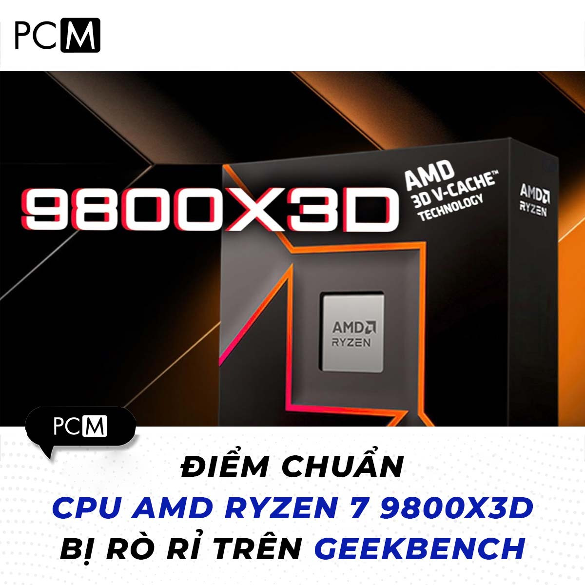 Điểm chuẩn CPU AMD Ryzen 7 9800X3D bị rò rỉ trên Geekbench