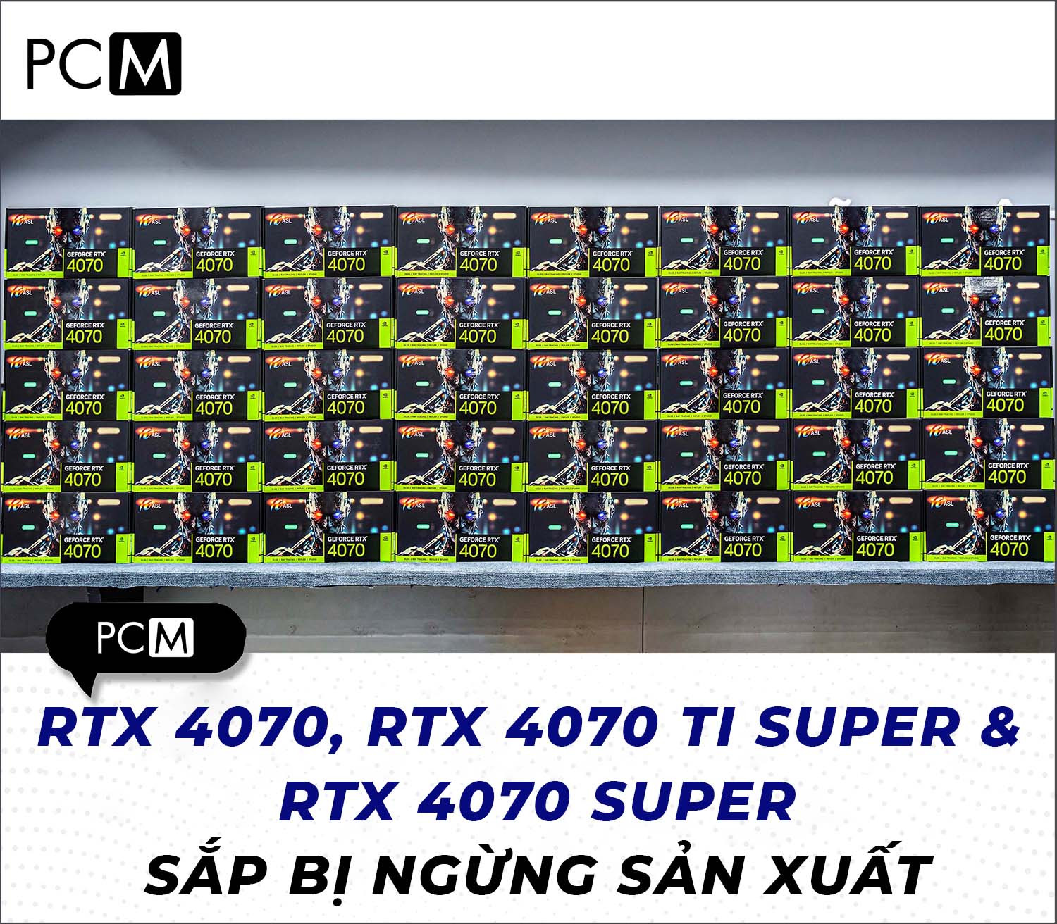 RTX 4070, RTX 4070 TI SUPER VÀ RTX 4070 SUPER SẮP BỊ NGỪNG SẢN XUẤT