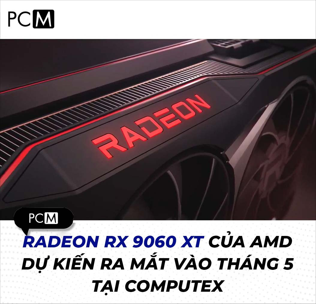 Radeon RX 9060 XT của AMD dự kiến ​​ra mắt vào tháng 5 tại Computex