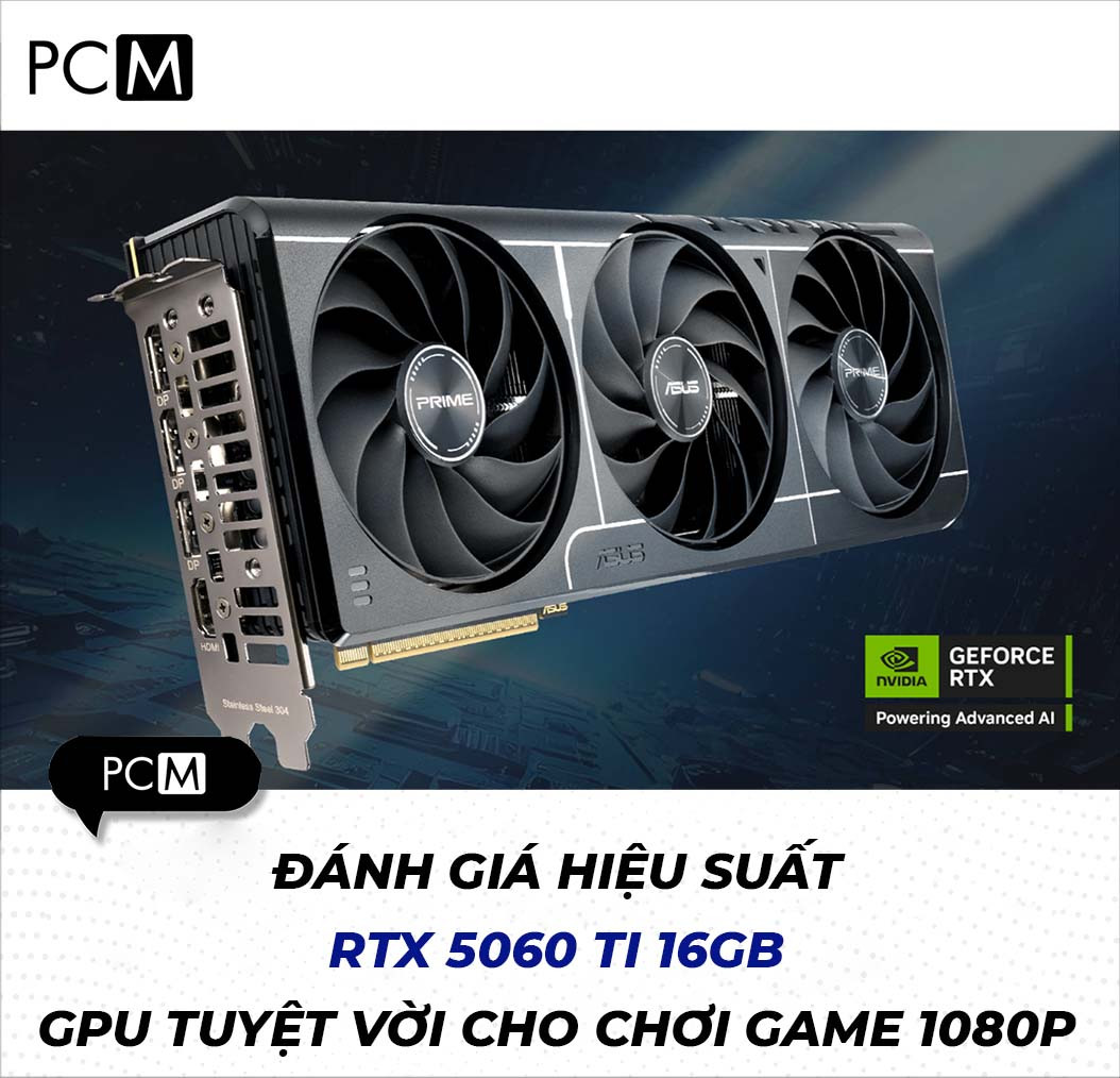 Đánh giá hiệu suất RTX 5060 Ti 16GB, GPU tuyệt vời cho chơi game 1080p