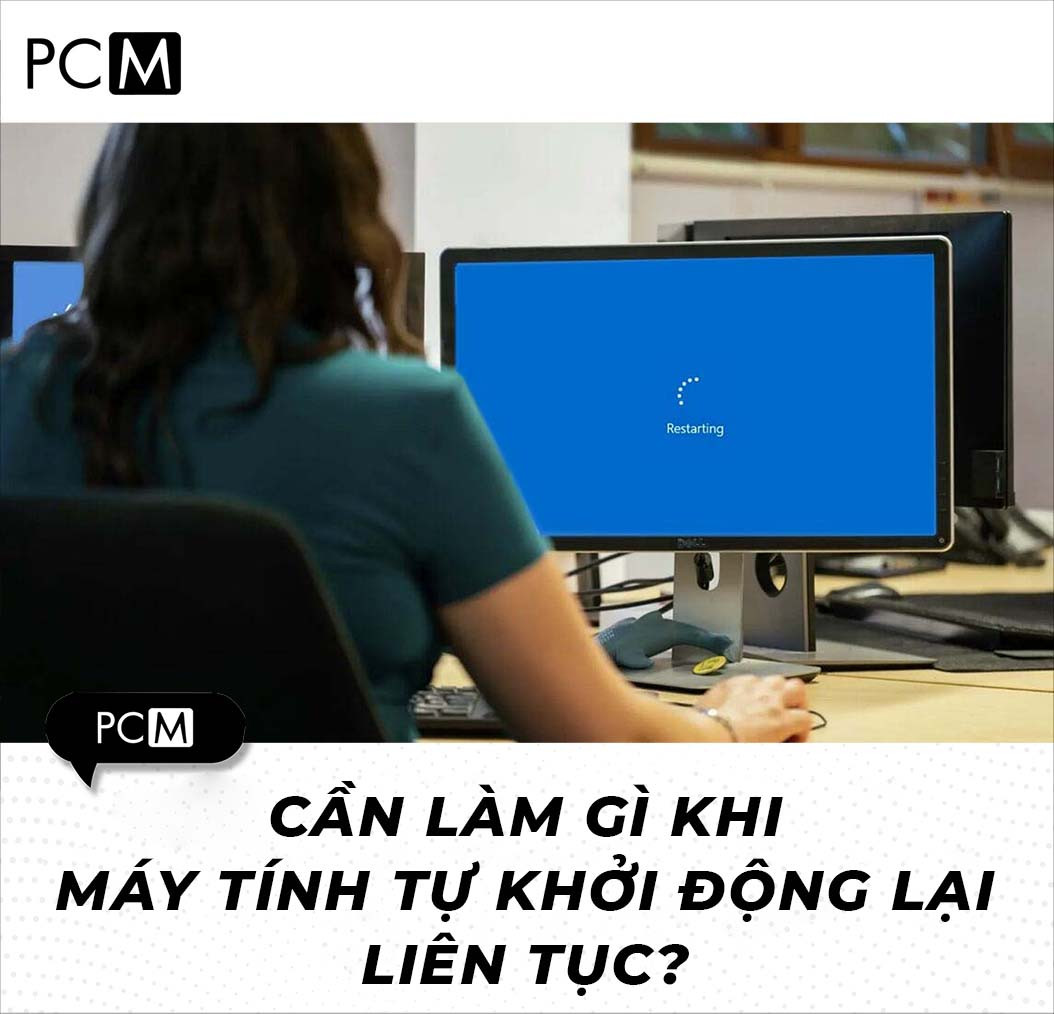 CẦN LÀM GÌ KHI MÁY TÍNH TỰ KHỞI ĐỘNG LẠI LIÊN TỤC?