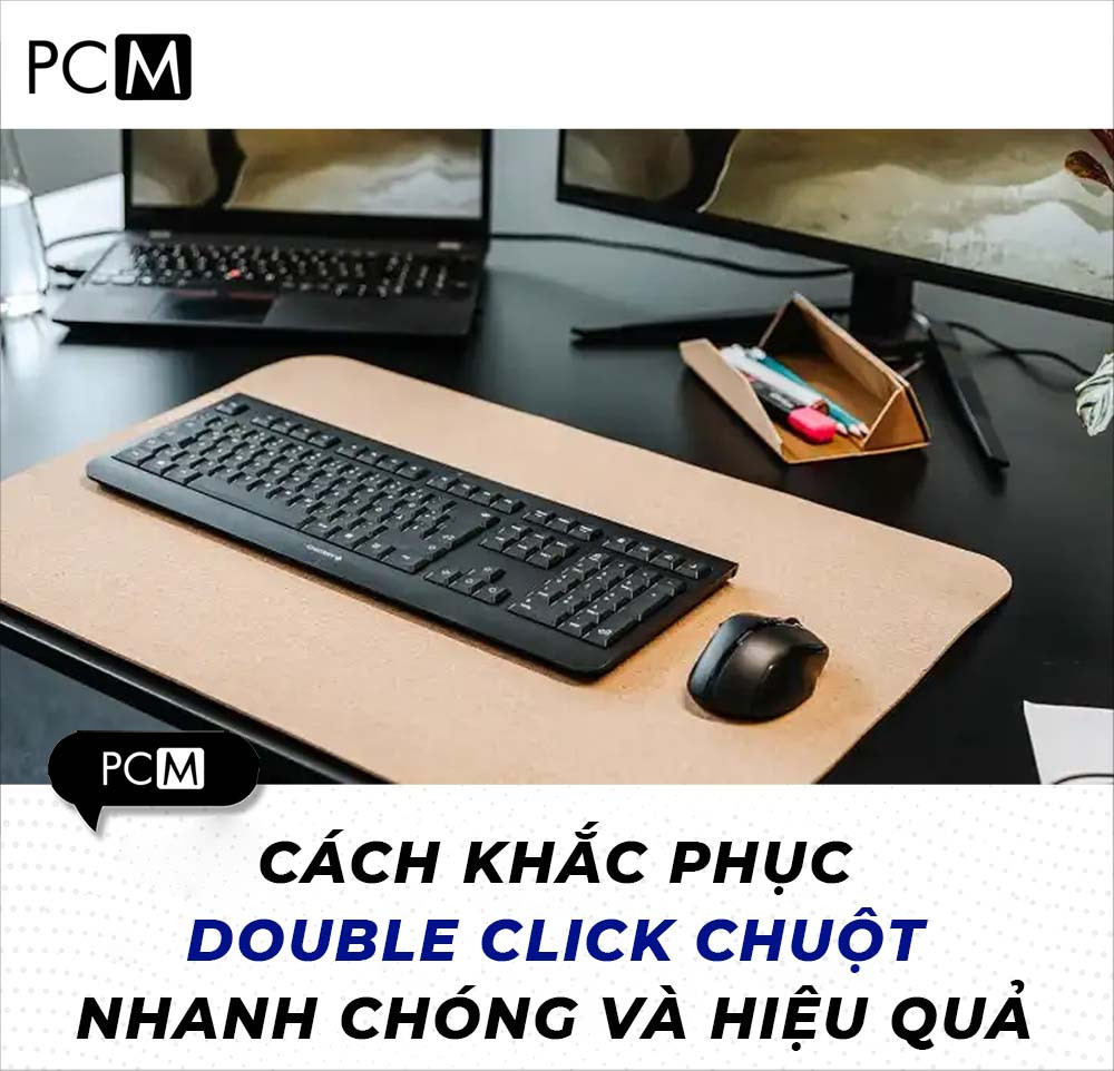 Cách khắc phục Double Click chuột nhanh chóng và hiệu quả