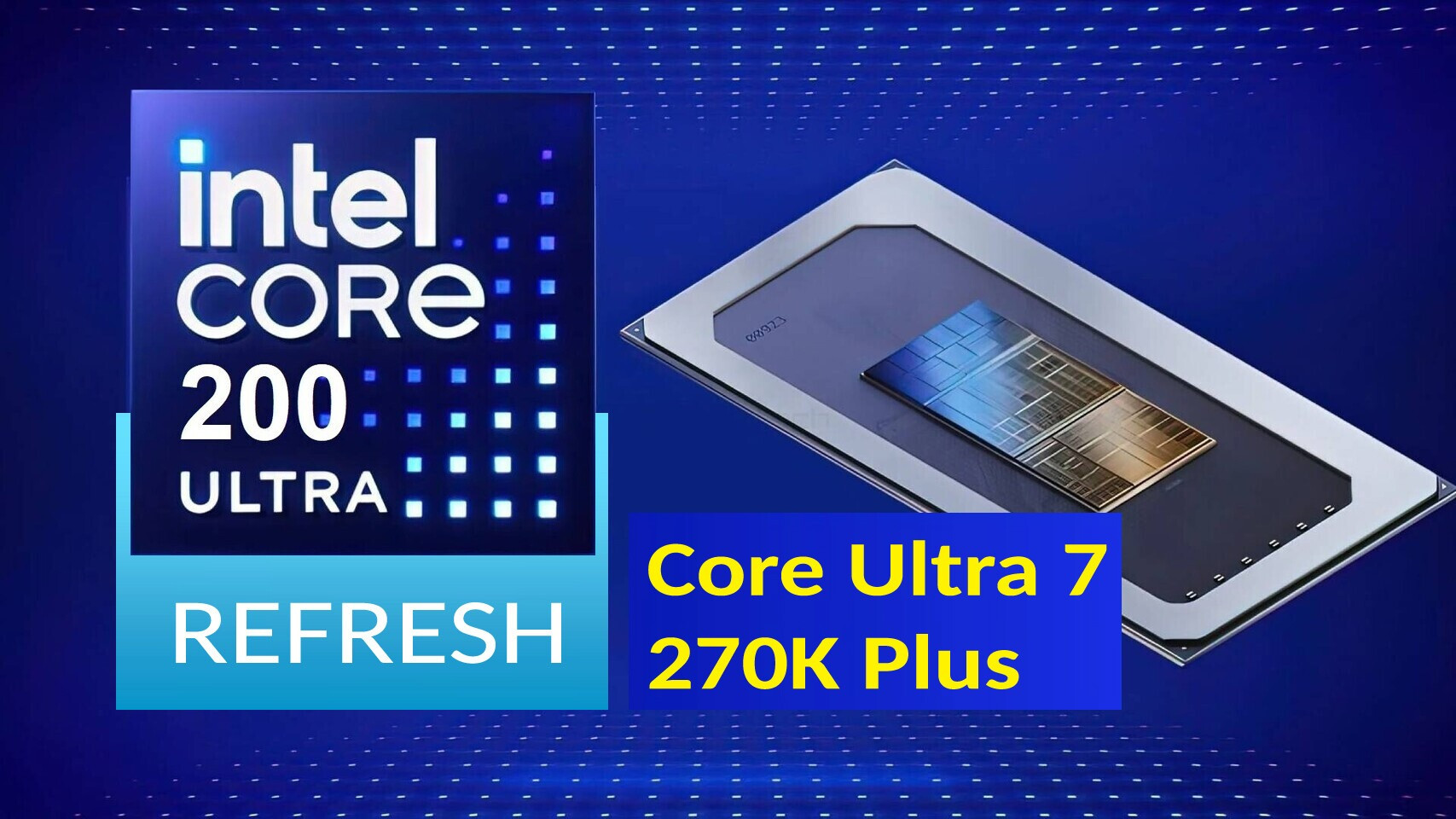 CPU Intel Core Ultra 7 270K Plus và Ultra 9 290K Plus bị rò rỉ