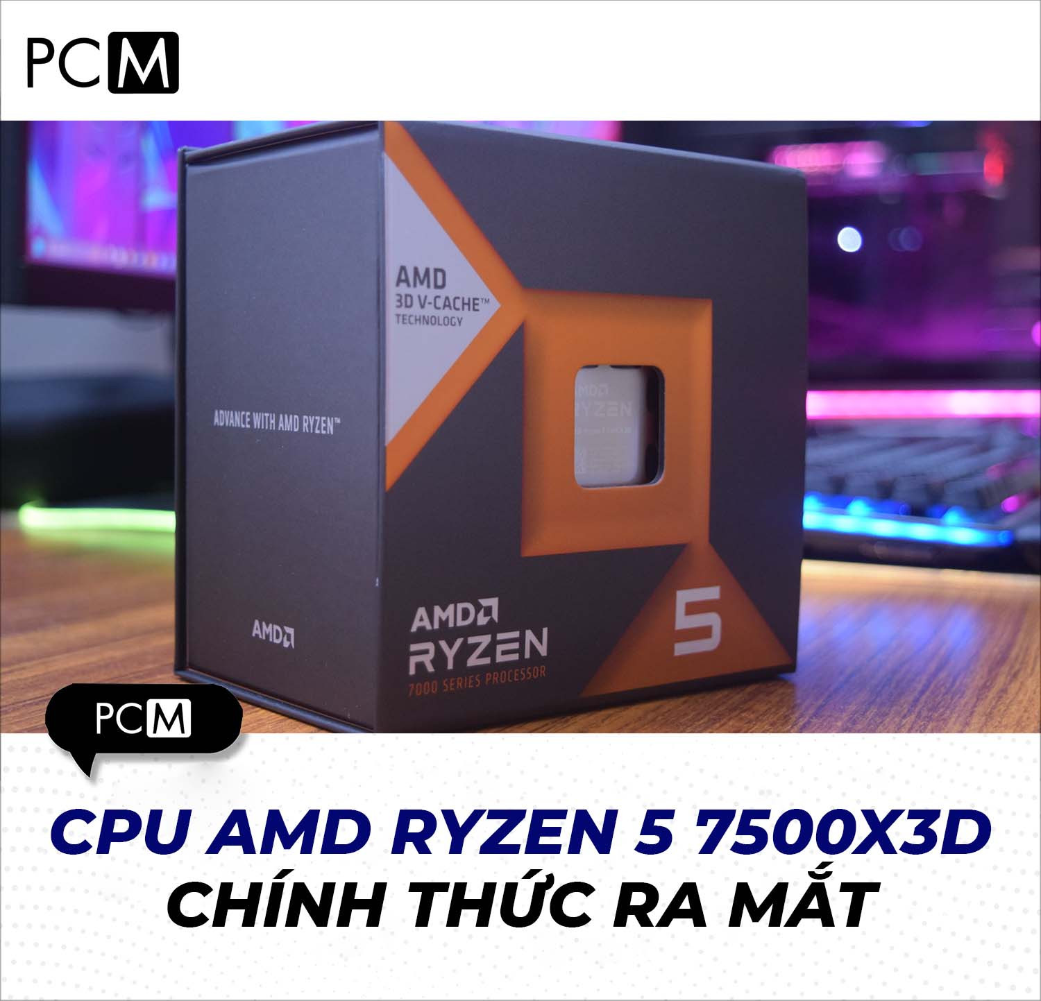 CPU AMD Ryzen 5 7500X3D chính thức ra mắt với giá 269 đô la